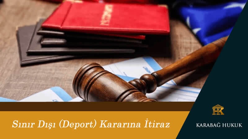 Sınır Dışı (Deport) Kararına İtiraz